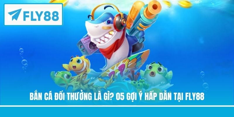 Bắn cá đổi thưởng